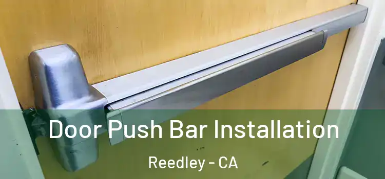 Door Push Bar Installation Reedley - CA