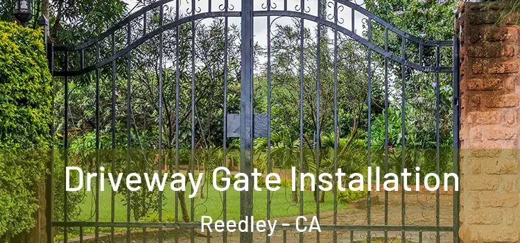 Driveway Gate Installation Reedley - CA